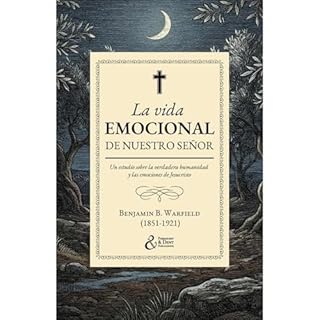 La vida emocional de nuestro Se&ntilde;or Audiobook By Benjamin Breckinridge Warfield cover art