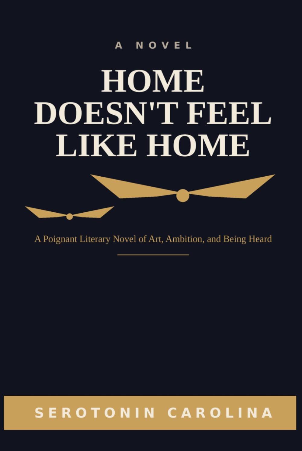 Home Doesn't Feel Like Home: A Poignant Literary Novel of Art, Ambition, and Being Heard
