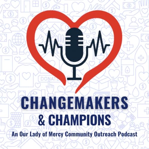 Changemakers and Champions Podcast Por Our Lady of Mercy Community Outreach arte de portada