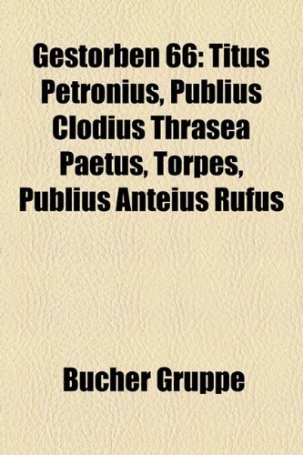 Gestorben 66 Titus Petronius, Publius Clodius Thrasea Paetus, Torpes