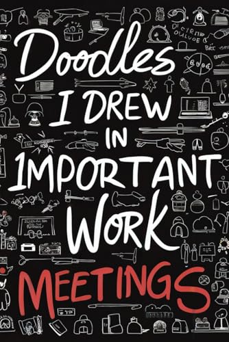 Doodles I Drew in Important Work Meetings: Funny Blank Sketchbook for Work Gag Gift Secret Santa...