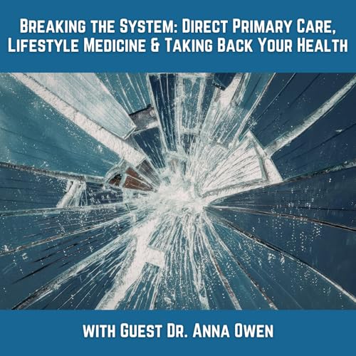 Breaking the System: Direct Primary Care, Lifestyle Medicine & Taking Back Your Health