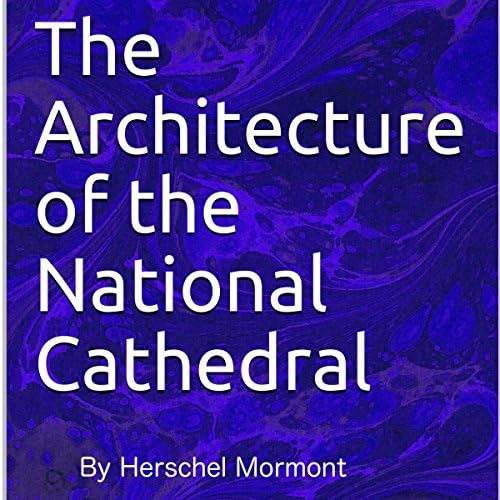 The Architecture of the National Cathedral - Herschel Mormont