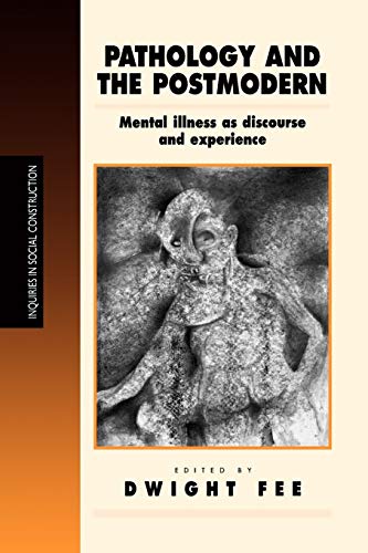 Pathology and the Postmodern: Mental Illness as Discourse and Experience (Inquiries in Social Construction series)