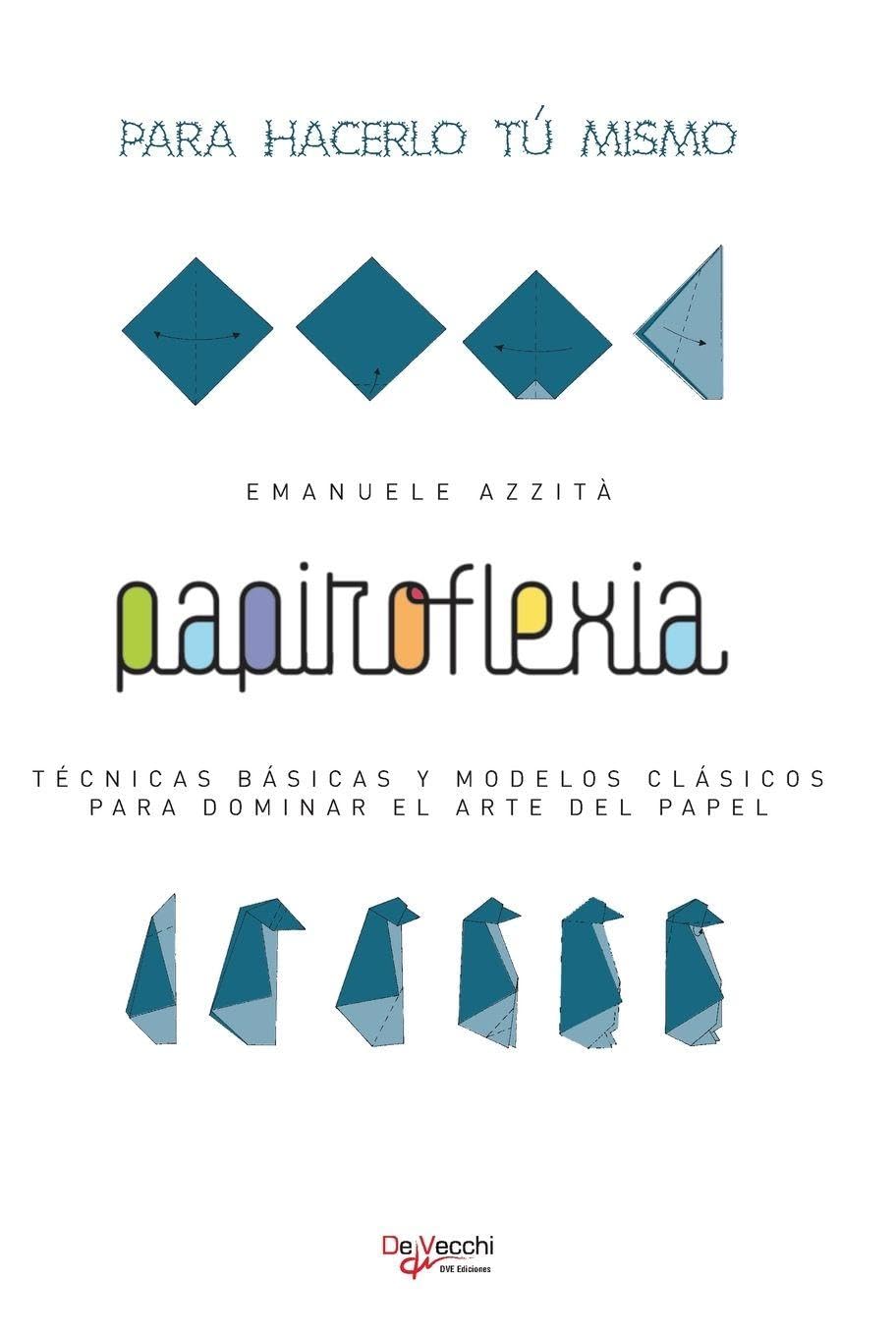 Papiroflexia: Técnicas básicas y modelos clásicos para dominar el arte del papel