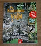 Die Kinderstube der Vögel: Nester, Eier und Jungvögel erkennen und bestimmen. Nisthilfen, Vogelschutz, Hilfe für Jungvögel