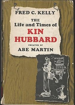 Hardcover The life and times of Kin Hubbard, creator of Abe Martin Book