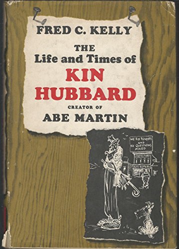 The life and times of Kin Hubbard, creator of A... B0007E0AR2 Book Cover