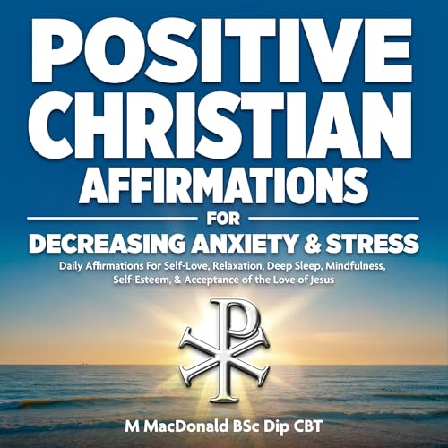Positive Christian Affirmations for Decreasing Anxiety &amp;amp; Stress by M MacDonald episode artwork