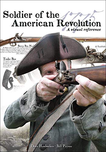 Soldier of the American Revolution – A Visual Reference Soldier of the American Revolution – A Visual Reference