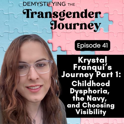 Episode 41: Krystal Franqui's Journey Part 1: Childhood Dysphoria, the Navy, and Choosing Visibility