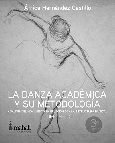 La danza académica y su metodología. Nivel medio I: Análisis del movimiento en relación con la estructura musical: 2 (Pedagogía)