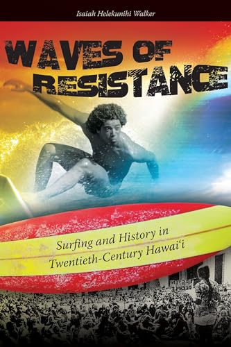 Waves of Resistance: Surfing and History in Twentieth-Century Hawai‘i