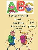 Letter tracing book for kids 3-6 years sight words with pictures: An amazing practice book for kids and toodlers for letters tracing alphabets with beautiful photos and words associated to each letter B089CLZMCT Book Cover