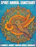 Spirit Animal Sanctuary: A Mindful Coloring Journey Through Animal Mandalas
