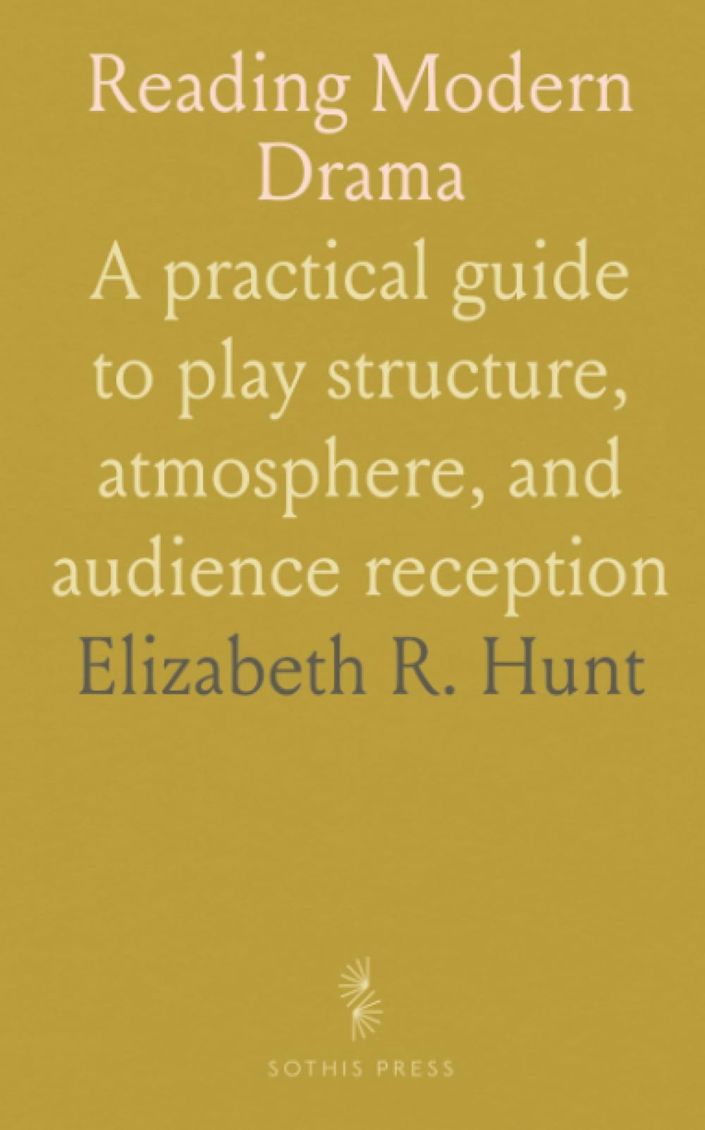 Reading Modern Drama: A practical guide to play structure, atmosphere, and audience reception