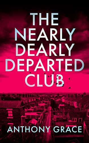 The Nearly Dearly Departed Club: A Darkly Comic Crime Thriller