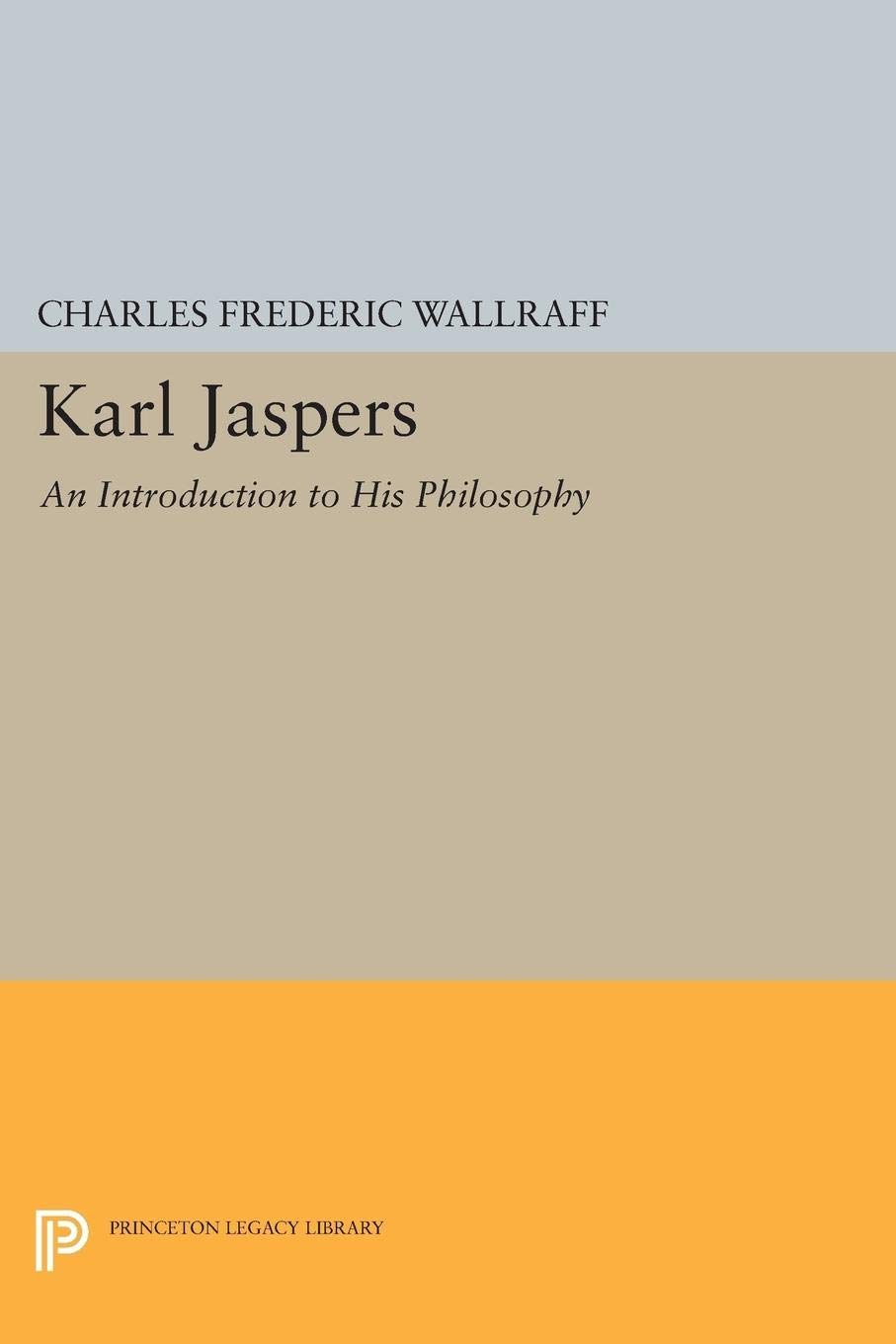 Karl Jaspers: An Introduction to His Philosophy (Princeton Legacy Library): 1805