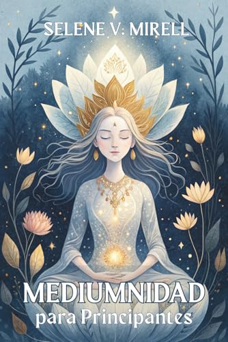 MEDIUMNIDAD PARA PRINCIPIANTES: EL DESPERTAR DEL MEDIUM INTERIOR. Conecta con el mundo espiritual desde cero: Despierta tus dones psíquicos y conecta con el mundo espiritual.