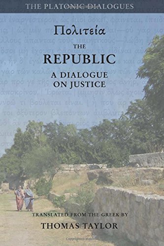 Plato: The Republic: A Dialogue Concerning Justice (Plato by Thomas Taylor)