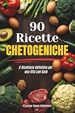 90 RICETTE CHETOGENICHE: Piatti facili e gustosi per restare in forma, controllare gli zuccheri e favorire il metabolismo dei grass