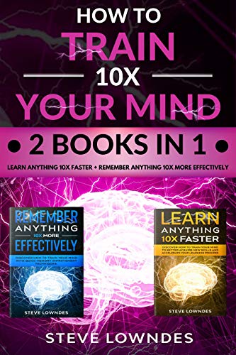 How To Train Your Mind 10X: Remember Anything More Effectively