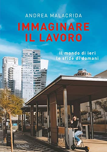 Immaginare il lavoro. Il mondo di ieri le sfide di doman
