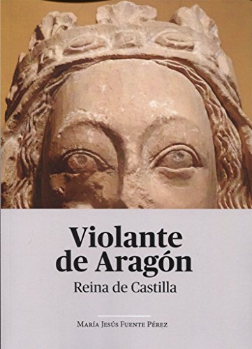 Violante de Aragón. Reina de Castilla (SIN COLECCION)
