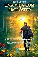 Uma Vida com Propósito: A maior missão do homem é descobrir o seu propósito B0G2XJTPZ2 Book Cover