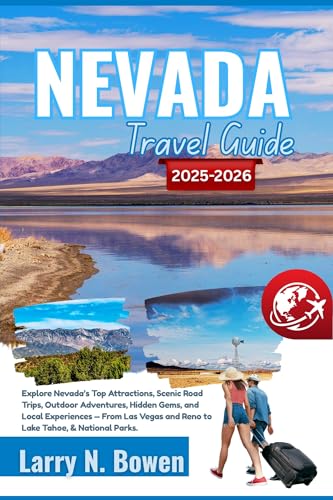 Nevada Travel Guide 2025-2026: Explore Nevada’s Top Attractions, Scenic Road Trips, Outdoor Adventures, Hidden Gems, and Local Experiences From Las Vegas and Reno to Lake Tahoe, & National Parks.