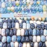 Naadaa' Doo Nadaa' Ch'iyaan: Healthy Foods - My First Book About Corn (Dine bizaad bihoosh'aah!) (Volume 2) (Navaho Edition)