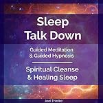 Cover of Sleep Talk Down Guided Meditation & Guided Hypnosis: Spiritual Cleanse & Healing Sleep
