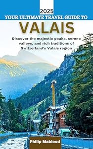 YOUR ULTIMATE TRAVEL GUIDE TO VALAIS (Pathfinder Series)
