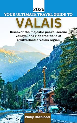 YOUR ULTIMATE TRAVEL GUIDE TO VALAIS (Pathfinder Series)