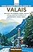 YOUR ULTIMATE TRAVEL GUIDE TO VALAIS (Pathfinder Series)