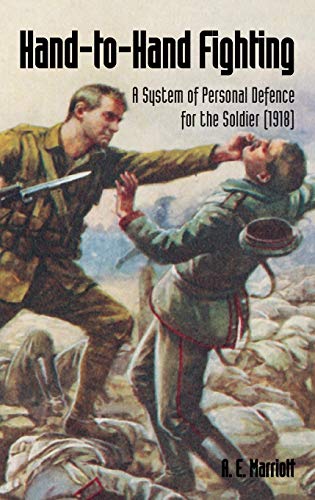HAND-TO-HAND FIGHTING: A System Of Personal Defence For The Soldier (1918) HAND-TO-HAND FIGHTING: A System Of Personal Defence For The Soldier (1918)
