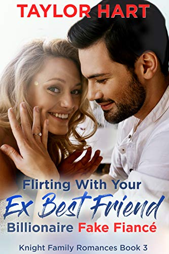 Flirting with your Ex Best Friend Billionaire Fake Fiance: Sweet, Christian Romance (Knight Brother Romances Book 3)