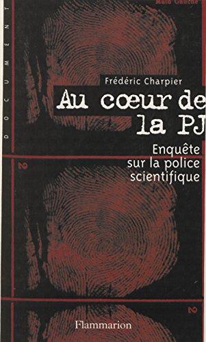Au cœur de la P.J.: Enquête sur la police scientifique (Documents)