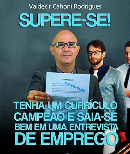 SUPERE-SE! TENHA UM CURRÍCULO CAMPEÃO E SAIA-SE BEM EM UMA ENTREVISTA DE EMPREGO