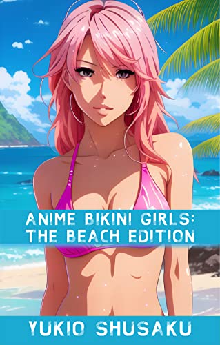 Anime Bikini Girls #4 - Sexy Women in Bikinis: The Beach Edition (Non-Nude)...