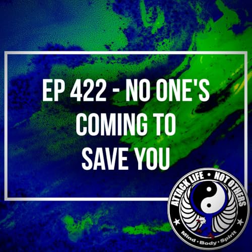 Ep 422 - No One's Coming to Save You