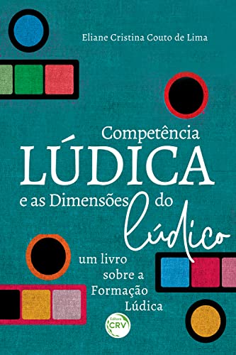 A COMPETÊNCIA LÚDICA E AS DIMENSÕES DO LÚDICO: um livro sobre a Formação Lúdica
