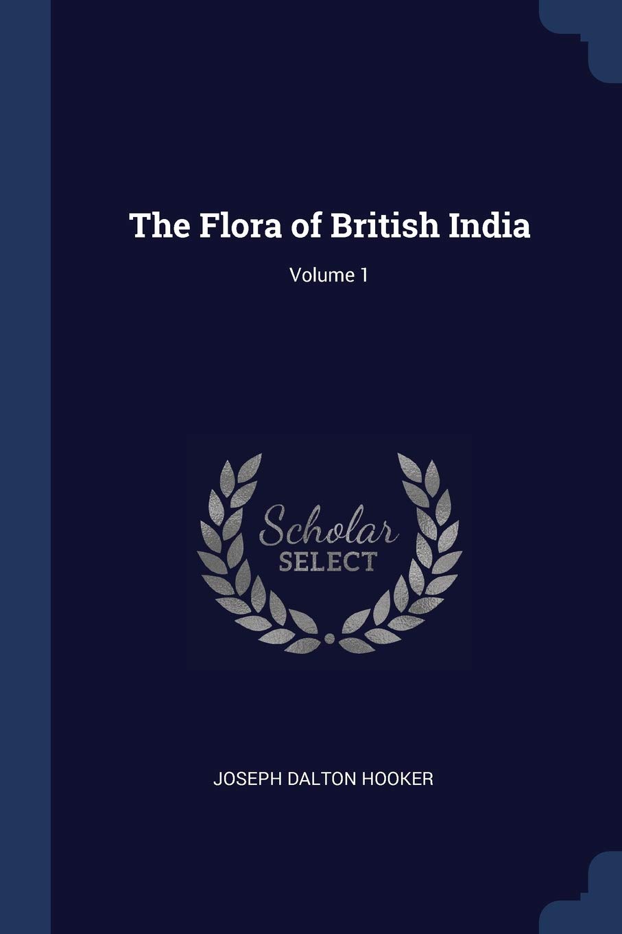 The Flora of British India; Volume 1
