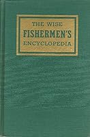 THE WISE FISHERMEN'S ENCYCLOPEDIA,AN ENCYCLOPEDIC HANDBOOKS FOR FISHERMEN COVERING THE GAME FISH OF THE WORKLD & HOW TO CATCH THEM B00JPRVQ20 Book Cover