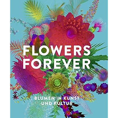 Flowers Forever: Blumen in Kunst und Kultur
