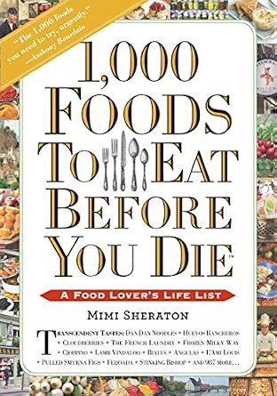 1,000 Foods To Eat Before You Die: A Food Lover's Life List