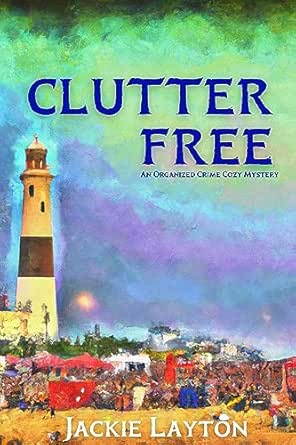 Clutter Free: An Organized Crime Cozy Mystery