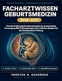 Facharztwissen Geburtsmedizin 2026-2027: Von der Präkonzeptionsberatung bis zur postpartalen Versorgung 600 Prüfungsfragen mit Leitlinien Update für die Ärztekammer Prüfung