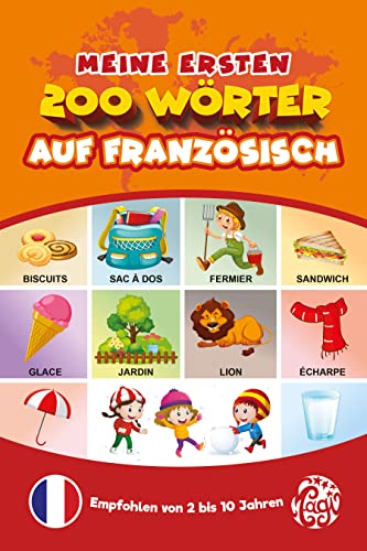 Meine Ersten 200 Wörter auf Französisch : Französisch Lernen für Kinder von 2 bis 10 jahre. Alles in Farbe. (French Edition)