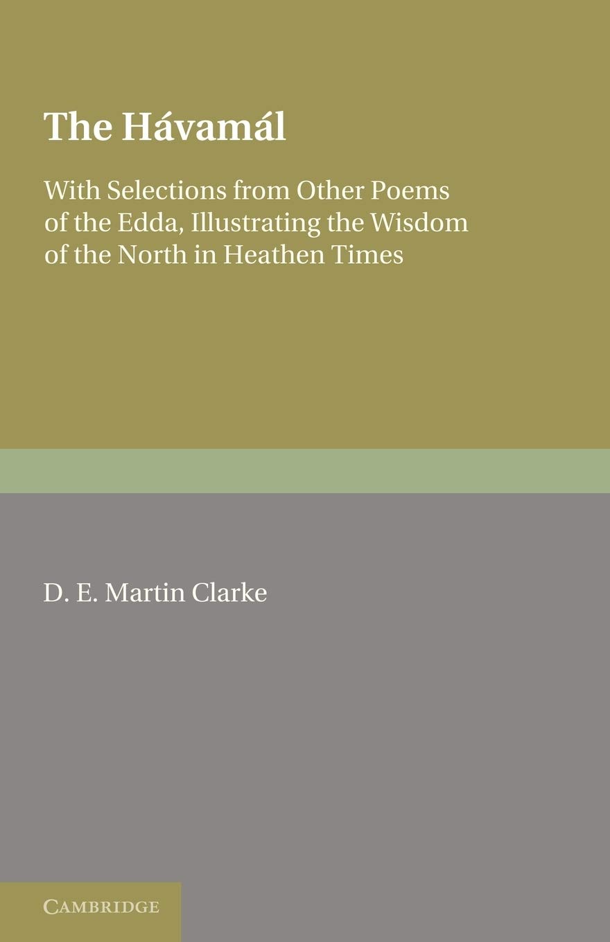 The Havamal: With Selections from Other Poems of The Edda, Illustrating the Wisdom of the North in Heathen Times